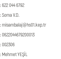 : 622 044 6792 : Soma V.D. : misambalaj@hs01.kep.tr : 0622044679200013 : 002306 : Mehmet YEŞİL